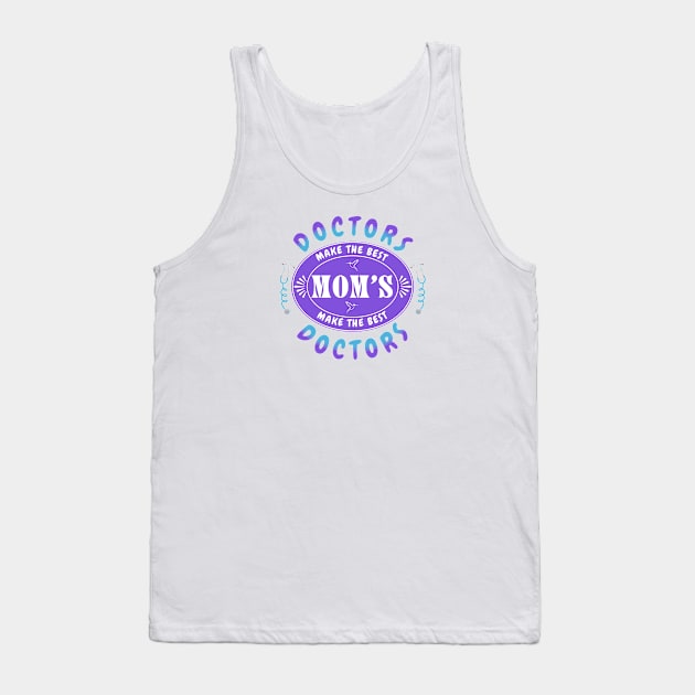 Doctors Make the Best Moms, Moms Make the Best Doctors - Gift for Doctor Mom Tank Top by Oaktree Studios